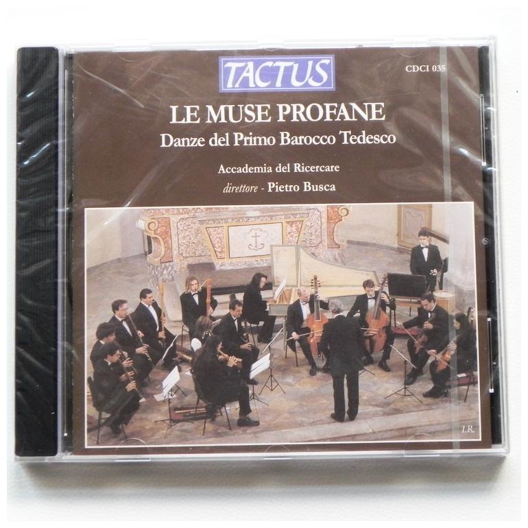 Le Muse Profane - Danze del Primo Barocco Tedesco / Accademia del Ricercare, conductor Pietro Busca  --  CD - Made in Italy by TACTUS - CDCI 035 - CD SIGILLATO